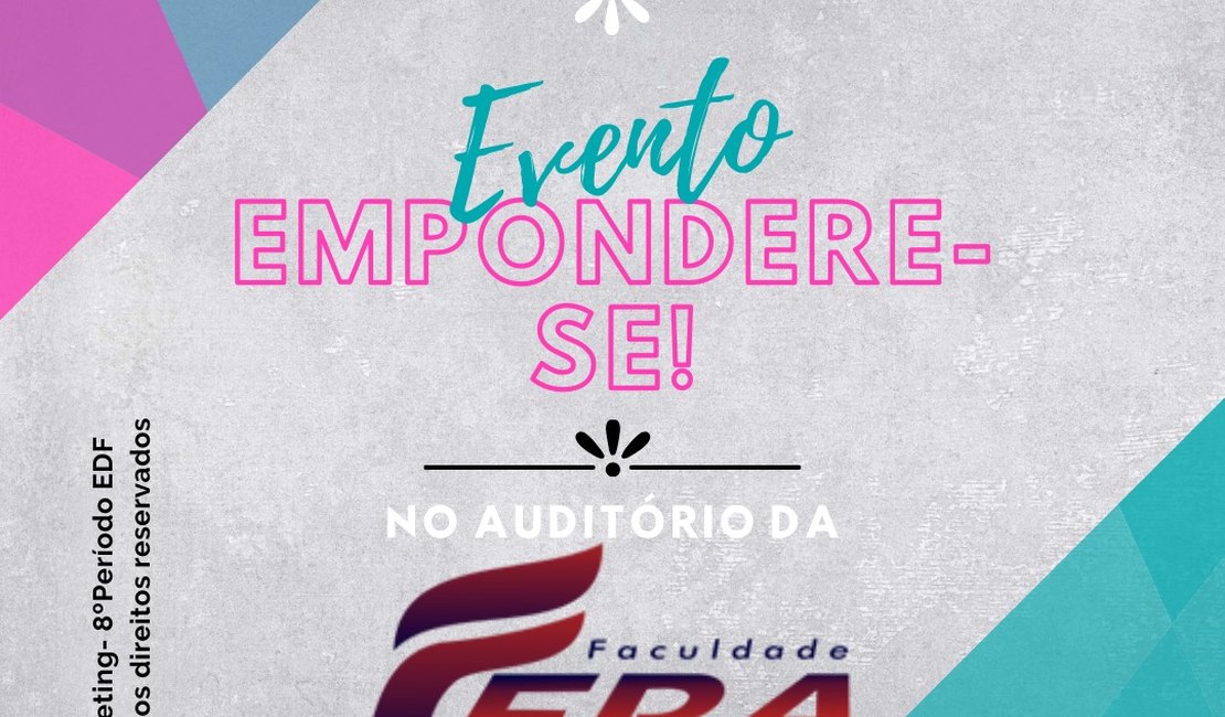 Empodere-se: Faculdade de Arapiraca promove semana de atividades para a mulher