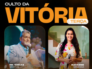 Culto da Vitória desta terça (30) recebe o Pastor Ozéias, representante regional da Advec, e a cantora Rayanne Vanessa