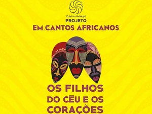 Espetáculo do projeto Em Cantos Africanos estreia nesta terça-feira (24)