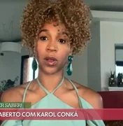Karol Conká conta que quase 'desistiu de viver' por conta do 'BBB 21'