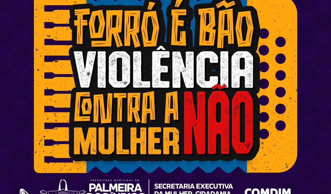 SEMUDH de Palmeira lança Campanha ‘São João é Bão! Violência Contra a Mulher NÃO!’ na segunda (12)