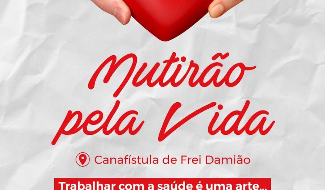 Prefeitura promove Mutirão pela Vida e ofertará exames e consultas e especializadas em Canafistula de Frei Damião
