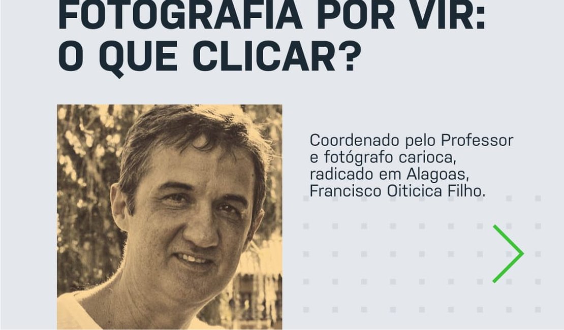 Grupo de estudos ‘Fotografia por vir - o que clicar?’ discutirá a Fotografia alagoana e já tem reunião marcada para sábado (15)