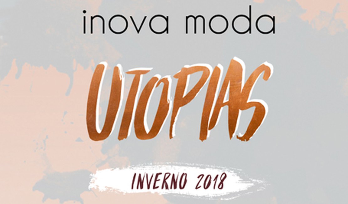 Lifestyle: Inova Moda Utopias - 2018 