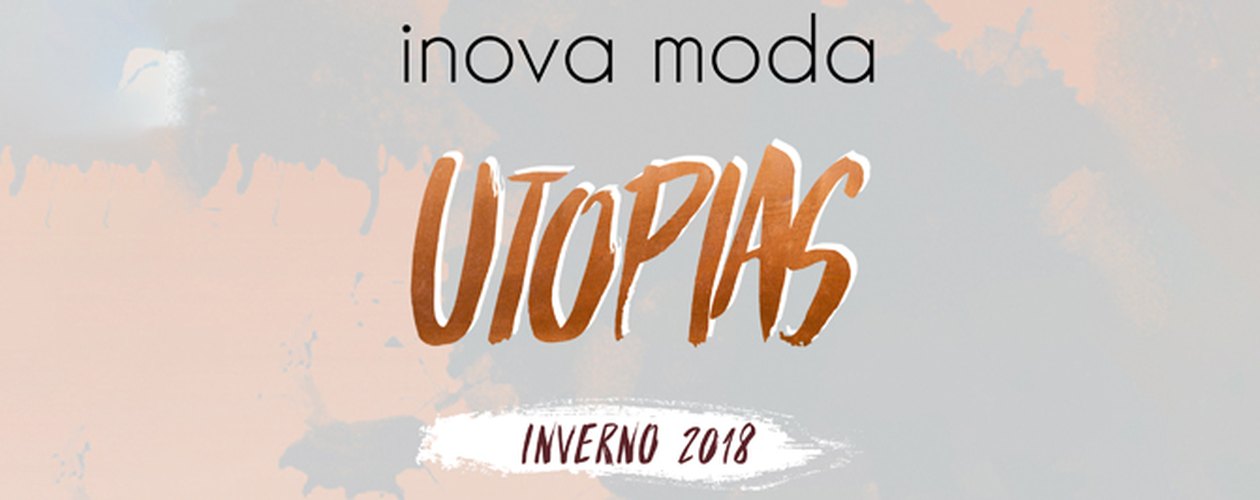 Lifestyle: Inova Moda Utopias - 2018
