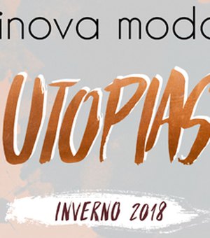 Lifestyle: Inova Moda Utopias - 2018 
