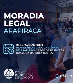 Moradia Legal beneficiará 230 famílias em Arapiraca, nesta sexta (10)