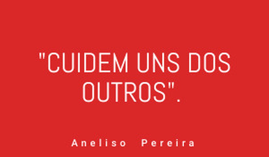 A última mensagem de Aneilson Pereira: 'cuidem uns dos outros'.