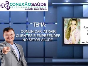 Conexão Saúde desta semana trata de comunicação e empreendedorismo na saúde