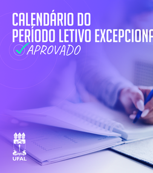 Câmara Acadêmica da Ufal aprova calendário para Período Letivo Excepcional