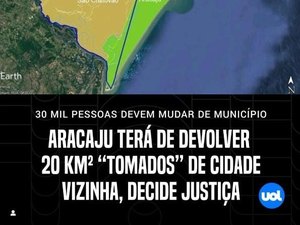 Aracaju terá de devolver 20 km² 'tomados' de cidade vizinha, decide Justiça