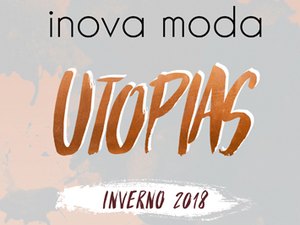 Lifestyle: Inova Moda Utopias - 2018 