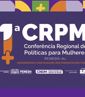 1ª Conferência Regional de Políticas para Mulheres mobiliza Penedo e fortalece vozes femininas