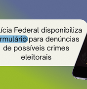 PF disponibiliza formulário para denúncias de possíveis crimes eleitorais