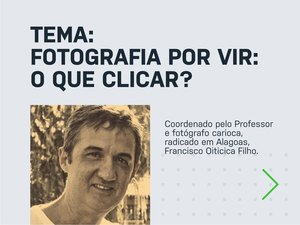 Grupo de estudos ‘Fotografia por vir - o que clicar?’ discutirá a Fotografia alagoana e já tem reunião marcada para sábado (15)
