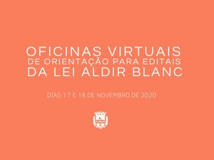 Lei Aldir Blanc: oficinas virtuais vão orientar sobre cadastro em editais