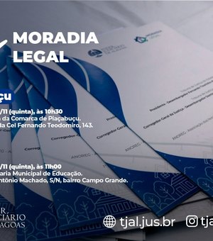 Moradia Legal: Judiciário beneficia cerca de cem famílias de Piaçabuçu e Murici nesta quinta (28)