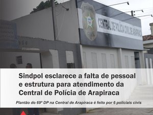 Sindpol esclarece a falta de pessoal e estrutura para atendimento da Central de Polícia de Arapiraca