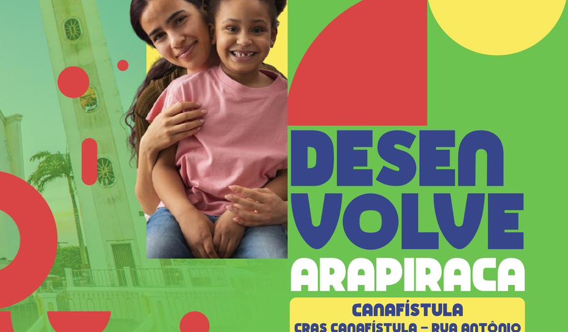 Programa Desenvolve Arapiraca acontece bairro Canafístula nesta quinta (12) e sexta (13)