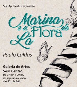 Começa hoje a exposição 'Marina e a Flora de Lá' no Sesc Centro