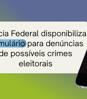 PF disponibiliza formulário para denúncias de possíveis crimes eleitorais