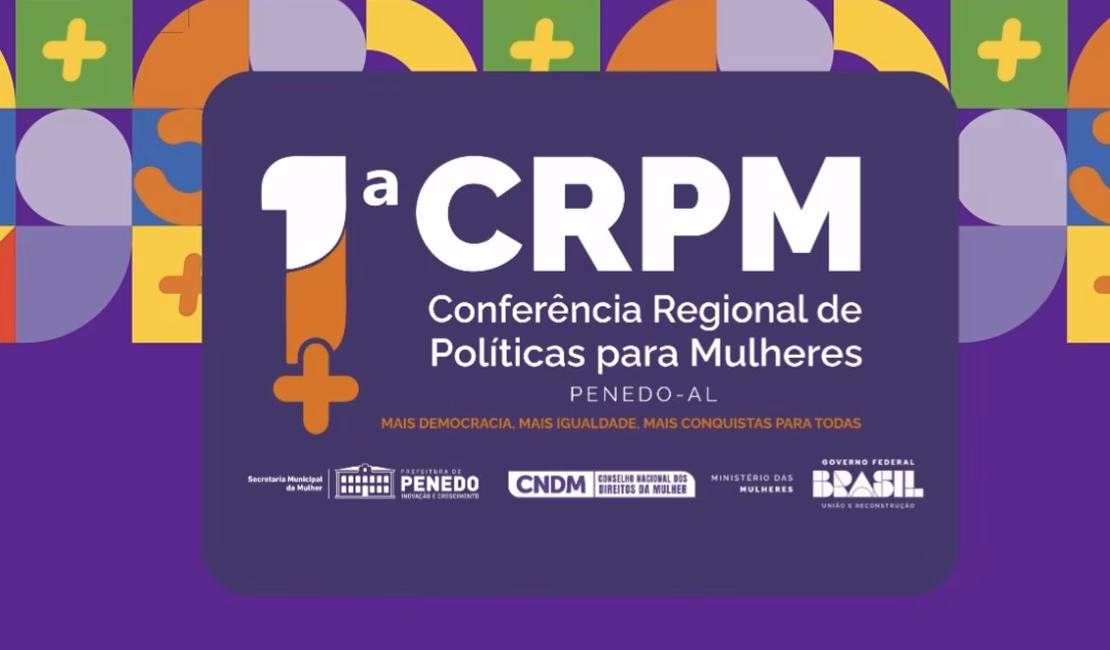 1ª Conferência Regional de Políticas para Mulheres mobiliza Penedo e fortalece vozes femininas
