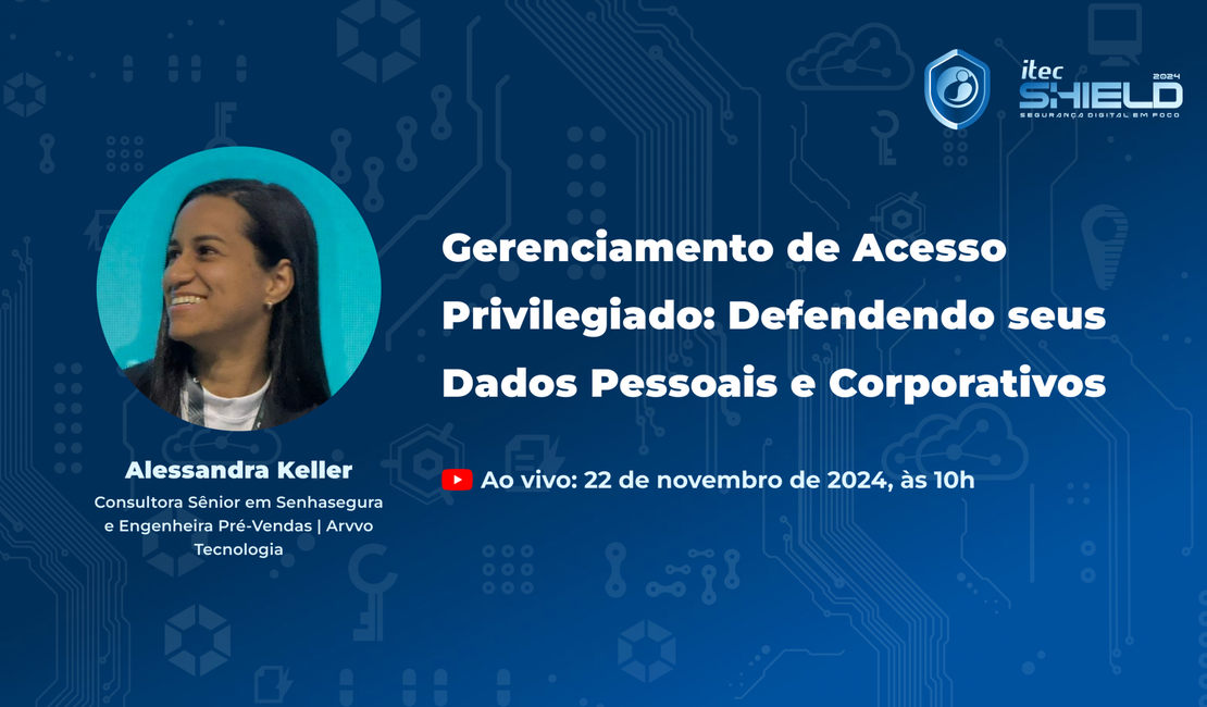 Itec Shield acontece nesta sexta (22) e terá palestra sobre gerenciamento de acesso privilegiado