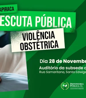 Defensoria Pública promove escuta pública sobre violência obstétrica em Arapiraca