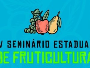 Arapiraca sedia IV Seminário Estadual de Fruticultura nesta sexta-feira (20)