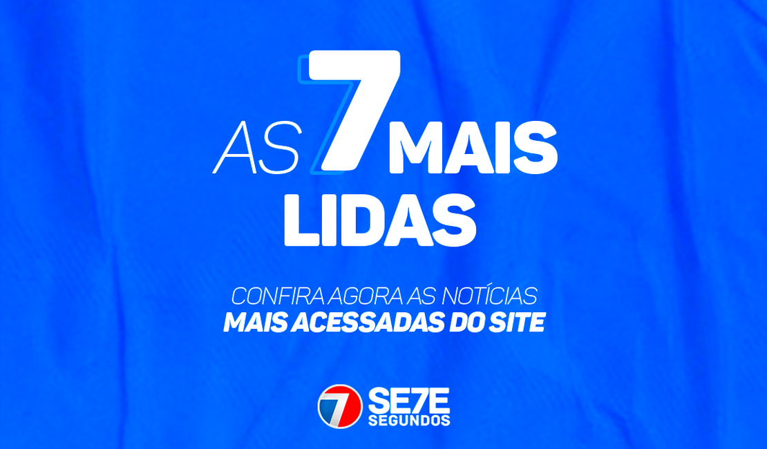 Confira as sete notícias mais lidas desta segunda-feira (14) no 7Segundos Arapiraca