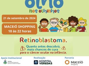 Campanha de prevenção e combate ao retinoblastoma é realizada em Maceió neste sábado (21)