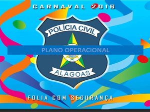 Carnaval: Polícia Civil terá 24 delegacias de plantão em AL