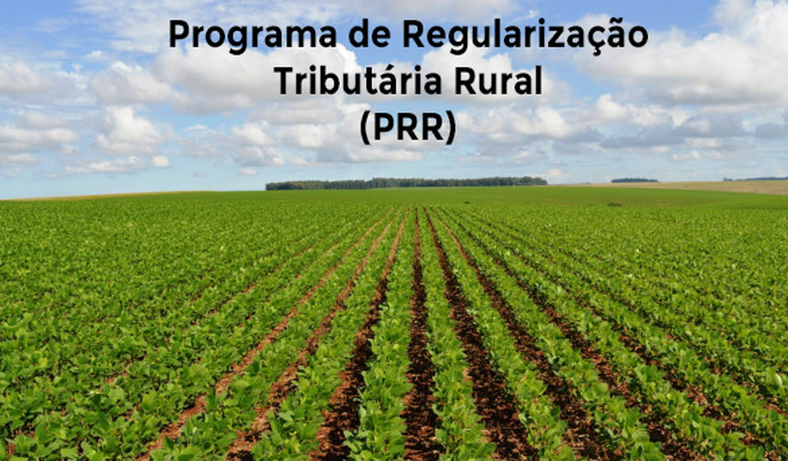 Prazo de adesão ao Programa de Regularização Tributária Rural é adiado
