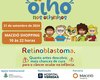 Campanha de prevenção e combate ao retinoblastoma é realizada em Maceió neste sábado (21)