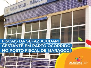 Fiscais da Sefaz ajudam gestante em parto que ocorreu no Posto de Maragogi
