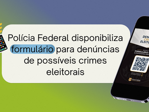 PF disponibiliza formulário para denúncias de possíveis crimes eleitorais