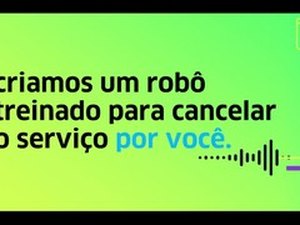 Empresa testa um robô que cancela serviços no lugar do consumidor