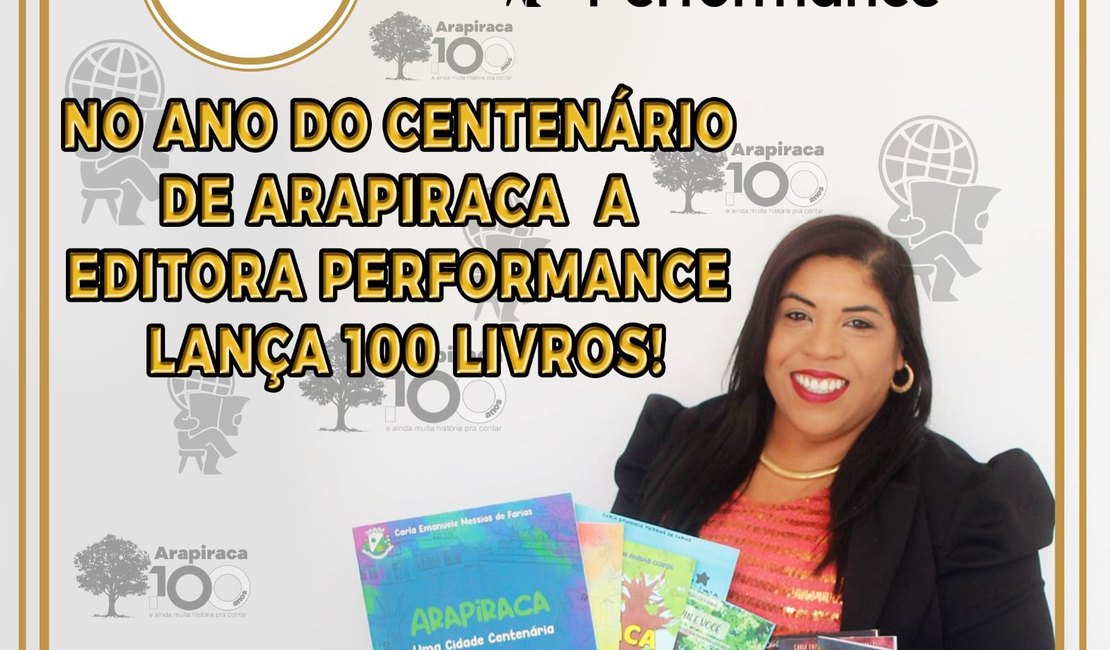 Editora Performance marca o centenário de Arapiraca com 100 obras lançadas