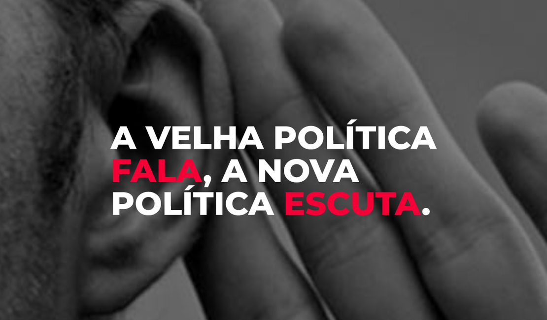 A velha política fala, a nova política escuta.