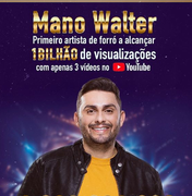 Mano Walter se torna o primeiro cantor de forró a ter 1 bilhão de visualizações com três vídeos no YouTube