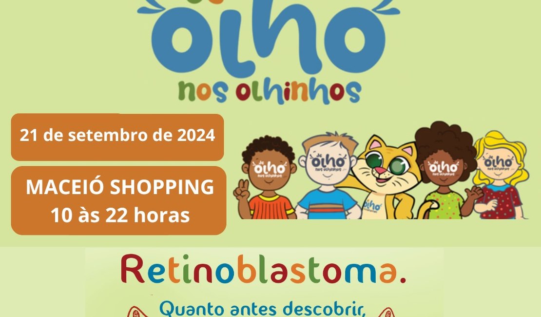 Campanha de prevenção e combate ao retinoblastoma é realizada em Maceió neste sábado (21)