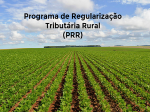 Prazo de adesão ao Programa de Regularização Tributária Rural é adiado