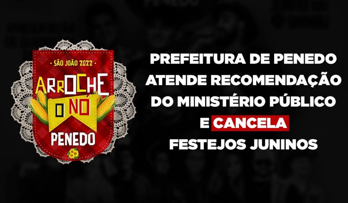 Penedo segue recomendação do MP e cancela festejos juninos no município