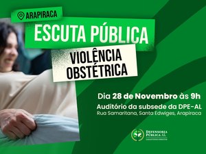 Defensoria Pública promove escuta pública sobre violência obstétrica em Arapiraca