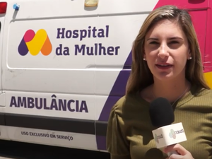 Hospital da Mulher completa 4 meses é reconhecido pelo bom atendimento