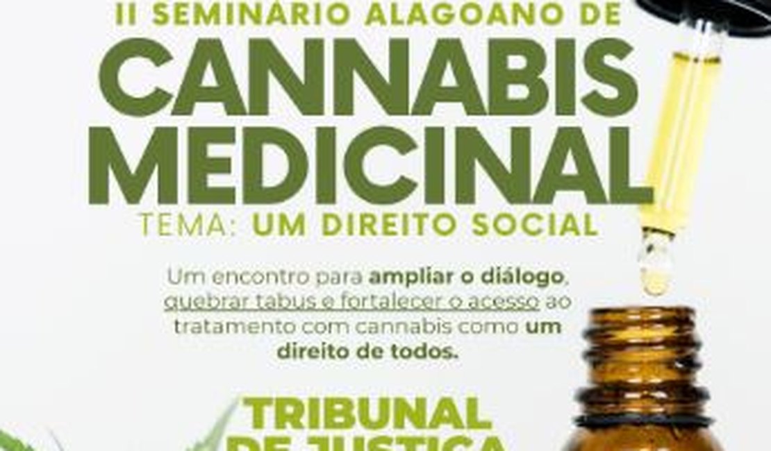 Com entrada franca, Alagoas recebe II Seminário de Cannabis Medicinal no TJ nesta sexta