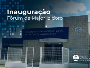 Fórum de Major Izidoro é inaugurado nesta quarta (8), às 11h