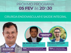Cirurgia Endovascular e Saúde Integral são os temas do Conexão Saúde
