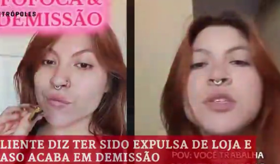Cliente diz ter sido expulsa de loja e caso acaba em demissão