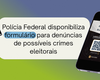 PF disponibiliza formulário para denúncias de possíveis crimes eleitorais